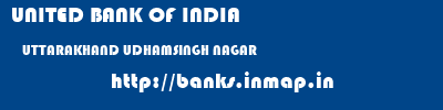 UNITED BANK OF INDIA  UTTARAKHAND UDHAMSINGH NAGAR    banks information 